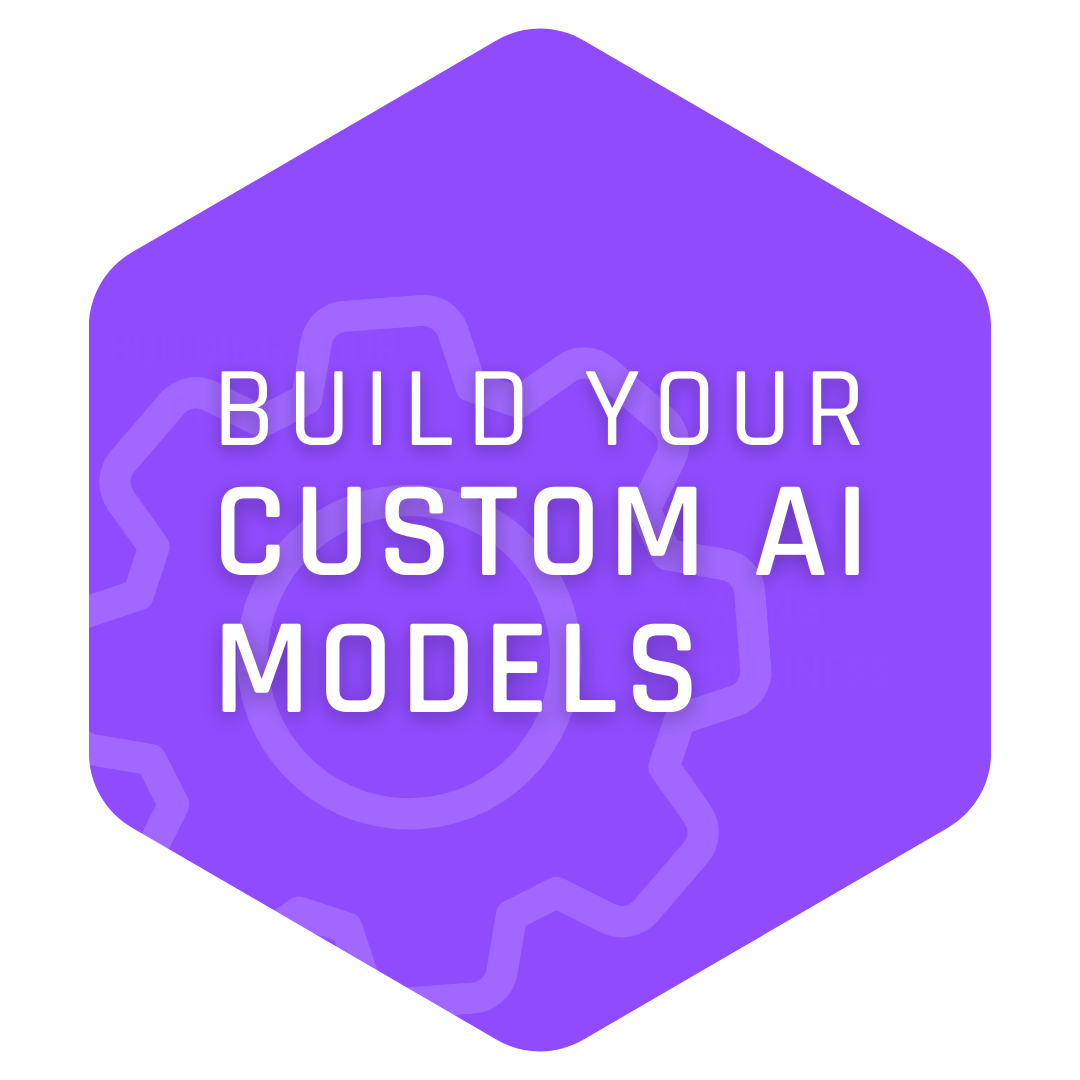 Build your custom AI models